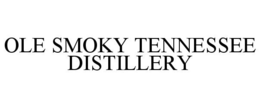 OLE SMOKY TENNESSEE DISTILLERY trademark