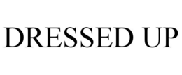 DRESSED UP trademark