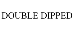 DOUBLE DIPPED trademark