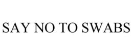 SAY NO TO SWABS trademark
