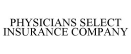 PHYSICIANS SELECT INSURANCE COMPANY trademark