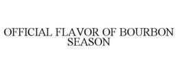 OFFICIAL FLAVOR OF BOURBON SEASON trademark