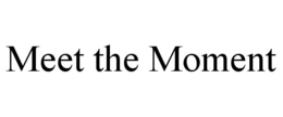 MEET THE MOMENT trademark