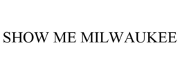 SHOW ME MILWAUKEE trademark