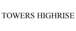 TOWERS HIGHRISE trademark