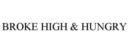BROKE HIGH & HUNGRY trademark