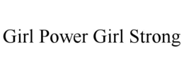 GIRL POWER GIRL STRONG trademark