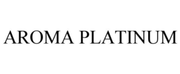 AROMA PLATINUM trademark