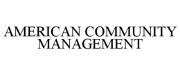 AMERICAN COMMUNITY MANAGEMENT trademark