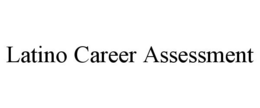 LATINO CAREER ASSESSMENT trademark