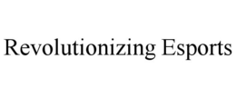 REVOLUTIONIZING ESPORTS trademark