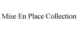 MISE EN PLACE COLLECTION trademark