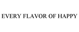 EVERY FLAVOR OF HAPPY trademark