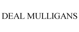 DEAL MULLIGANS trademark