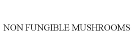 NON FUNGIBLE MUSHROOMS trademark