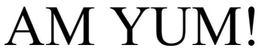 AM YUM! trademark