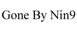 GONE BY NIN9 trademark