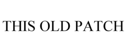 THIS OLD PATCH trademark