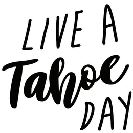 LIVE A TAHOE DAY trademark