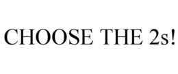 CHOOSE THE 2S! trademark
