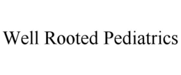 WELL ROOTED PEDIATRICS trademark