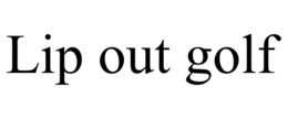 LIP OUT GOLF trademark