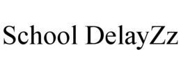 SCHOOL DELAYZZ trademark