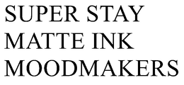 SUPER STAY MATTE INK MOODMAKERS trademark
