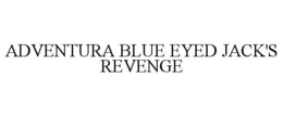 ADVENTURA BLUE EYED JACK'S REVENGE trademark