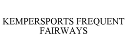 KEMPERSPORTS FREQUENT FAIRWAYS trademark