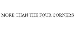 MORE THAN THE FOUR CORNERS trademark