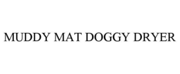 MUDDY MAT DOGGY DRYER trademark
