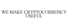 WE MAKE CRYPTOCURRENCY USEFUL trademark