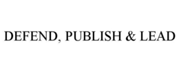 DEFEND, PUBLISH & LEAD trademark