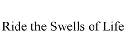 RIDE THE SWELLS OF LIFE trademark