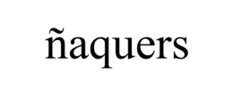 ÑAQUERS trademark