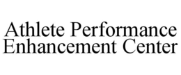 ATHLETE PERFORMANCE ENHANCEMENT CENTER trademark