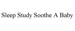 SLEEP STUDY SOOTHE A BABY trademark