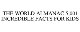 THE WORLD ALMANAC 5,001 INCREDIBLE FACTS FOR KIDS trademark