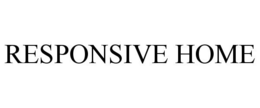 RESPONSIVE HOME trademark