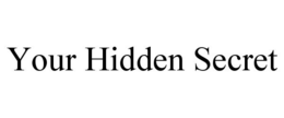 YOUR HIDDEN SECRET trademark