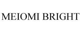 MEIOMI BRIGHT trademark