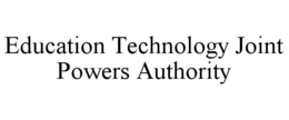 EDUCATION TECHNOLOGY JOINT POWERS AUTHORITY trademark