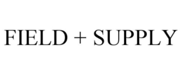 FIELD + SUPPLY trademark