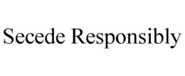 SECEDE RESPONSIBLY trademark