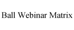 BALL WEBINAR MATRIX trademark