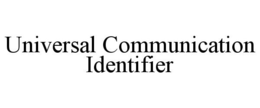 UNIVERSAL COMMUNICATION IDENTIFIER trademark