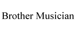 BROTHER MUSICIAN trademark