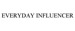 EVERYDAY INFLUENCER trademark