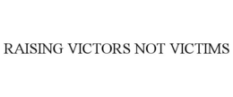 RAISING VICTORS NOT VICTIMS trademark